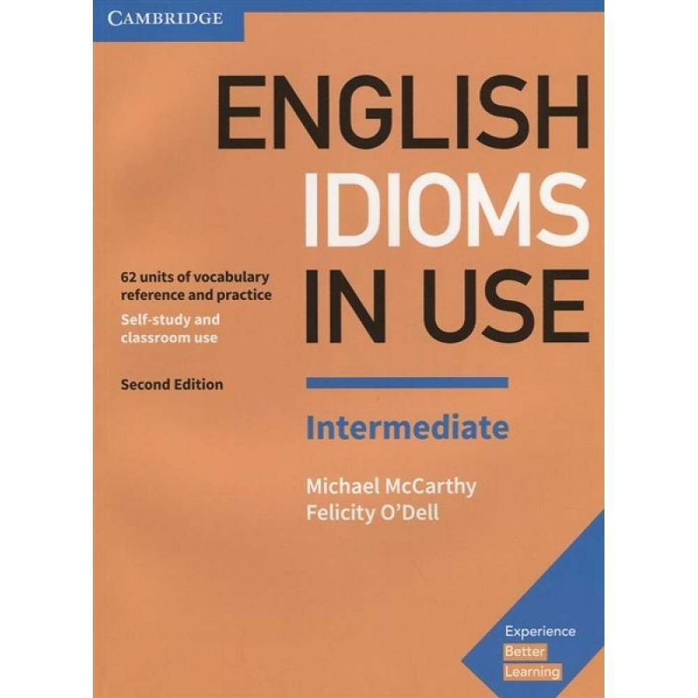 English Idioms in Use Intermediate Book with Answers: Vocabulary Reference and Practice 