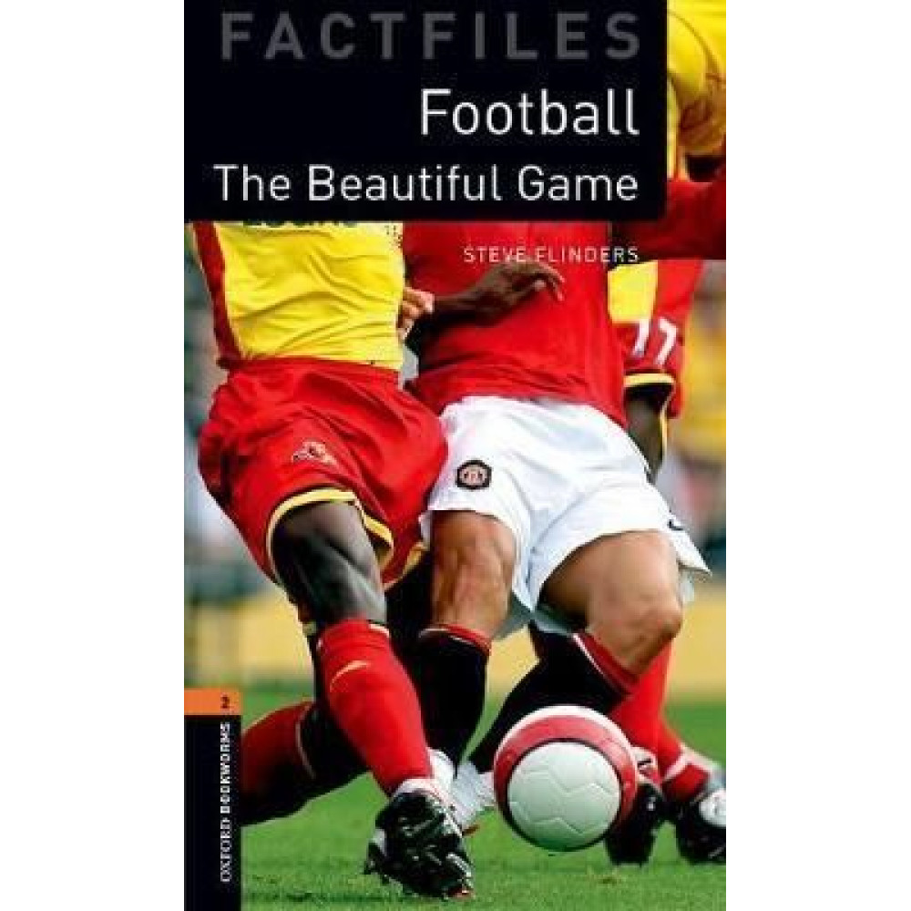 Oxford Bookworms Factfiles 2 Football The Beautiful Game 