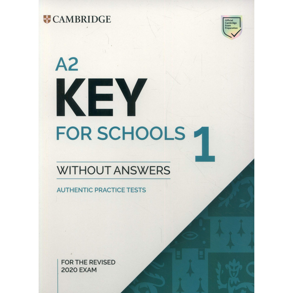 A2 Key for Schools 1 for the Revised 2020 Exam. Student's Book without Answers. Authentic Practice Tests 