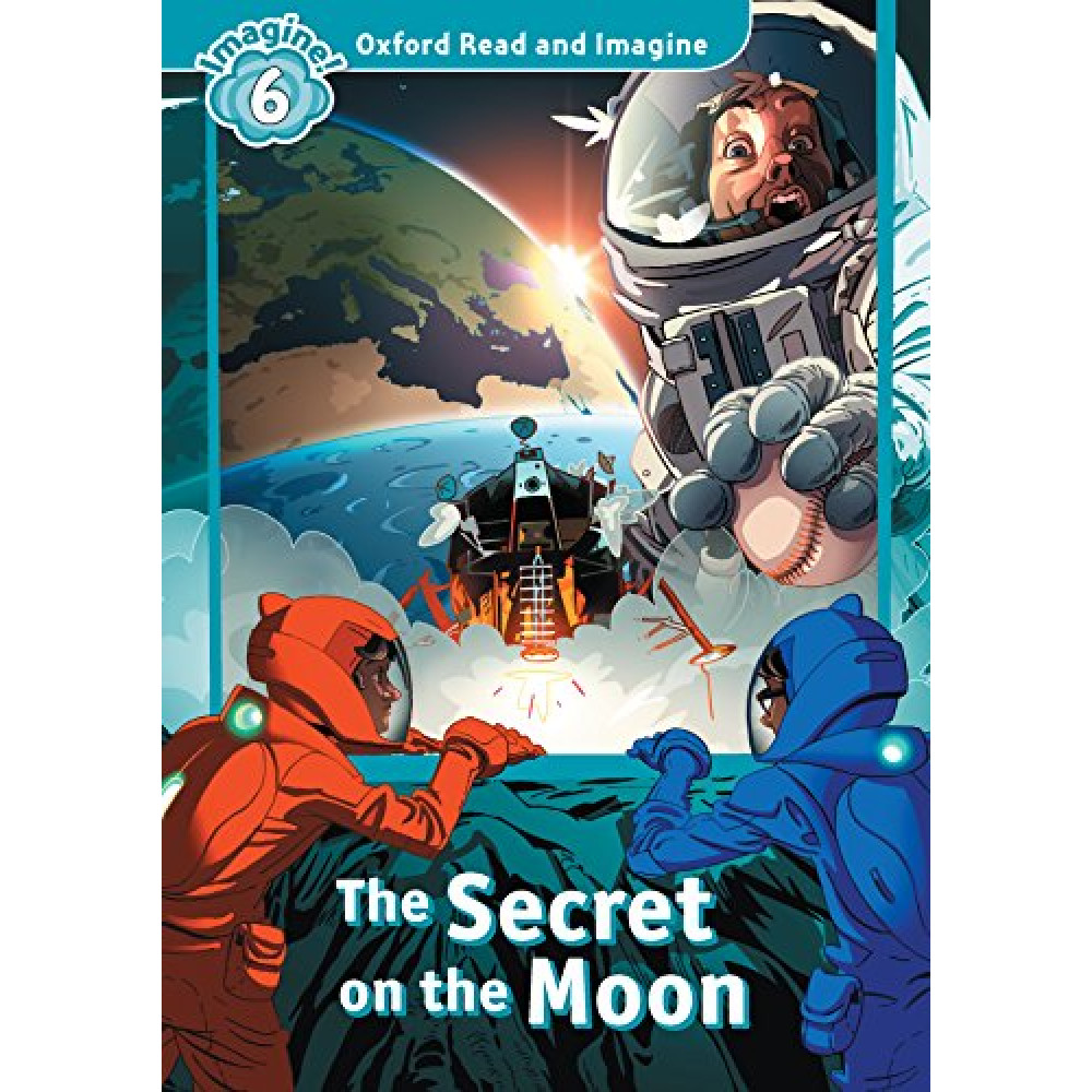 Oxford Read and Imagine 6: The Secret on the Moon 