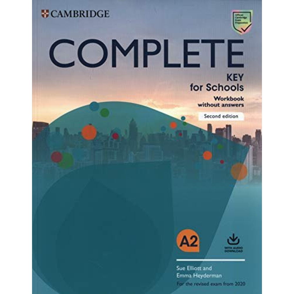Complete. Key for Schools. A2. Workbook without Answers with Audio Download. Elliott, Heyderman. 
