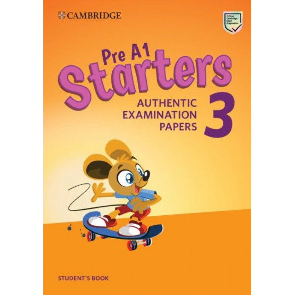 Pre A1 Starters 3. Authentic Examination Papers. Student's Book 
