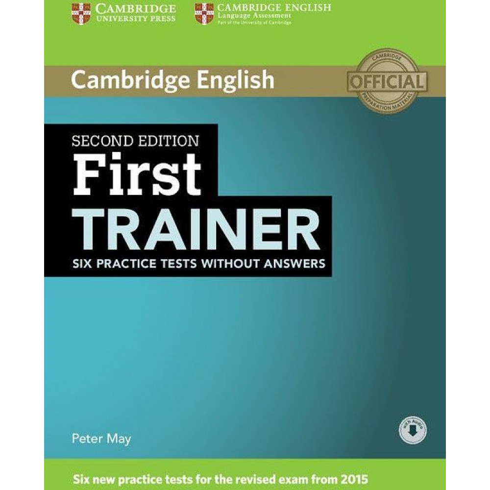 First Trainer 2nd Edition. (for revised exam 2015) Six Practice Tests without Answers with Audio 