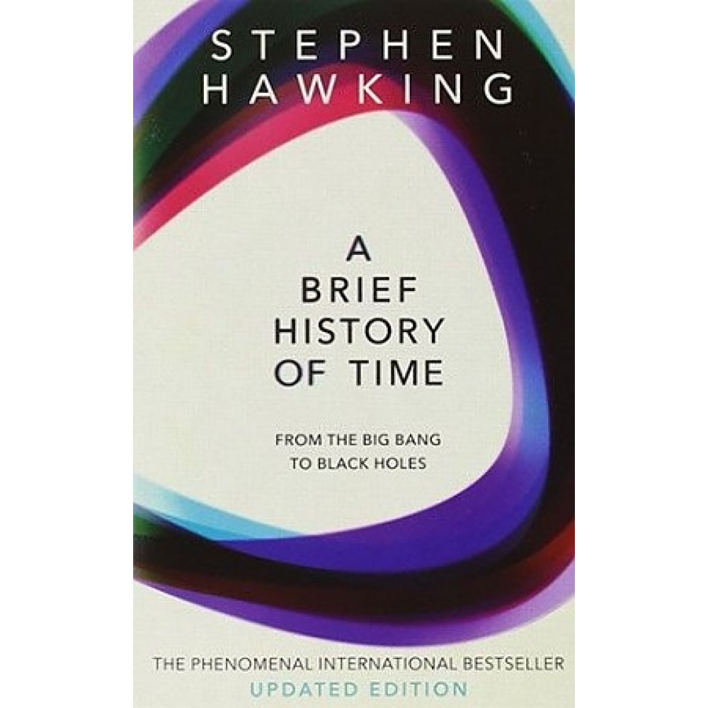 A Brief History Of Time. From Big Bang To Black Holes. Stephen Hawking 